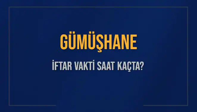 Gümüşhane İftar Vakti: 5 Mart 2025'te Bugün Akşam Ezanı Saati Nedir?