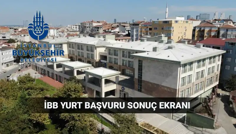 İBB Yükseköğrenim Yurt Sonuçları: Sorgulama Ekranı ve Tarih Bilgileri